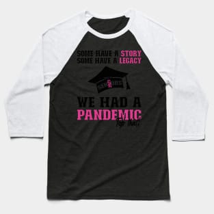 We Had A Pandemic | Black and Pink Text Funny 2021 Senior Baseball T-Shirt